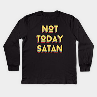 Not Today Satan | Christian Saying Kids Long Sleeve T-Shirt